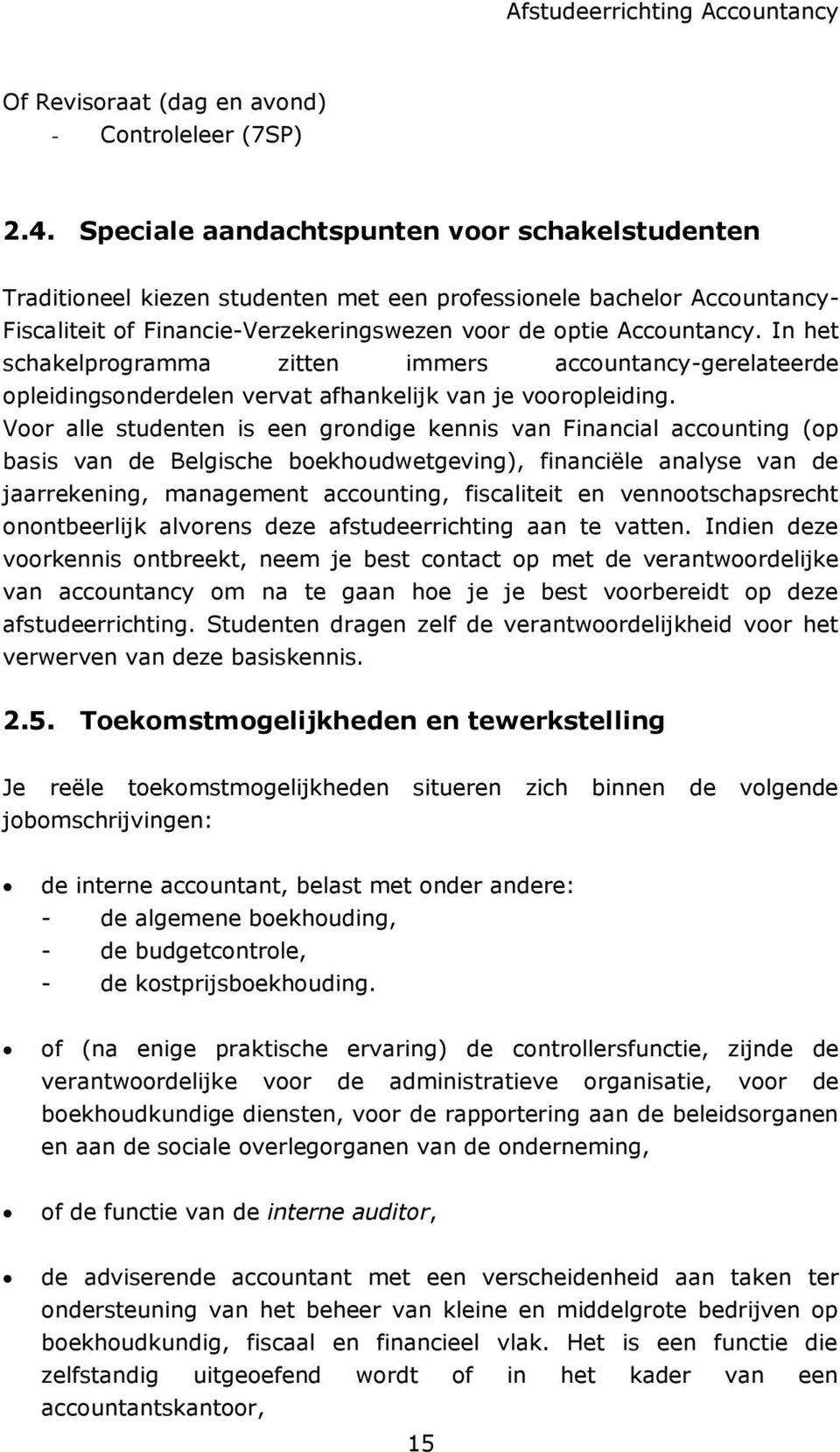 In het schakelprogramma zitten immers accountancy-gerelateerde opleidingsonderdelen vervat afhankelijk van je vooropleiding.