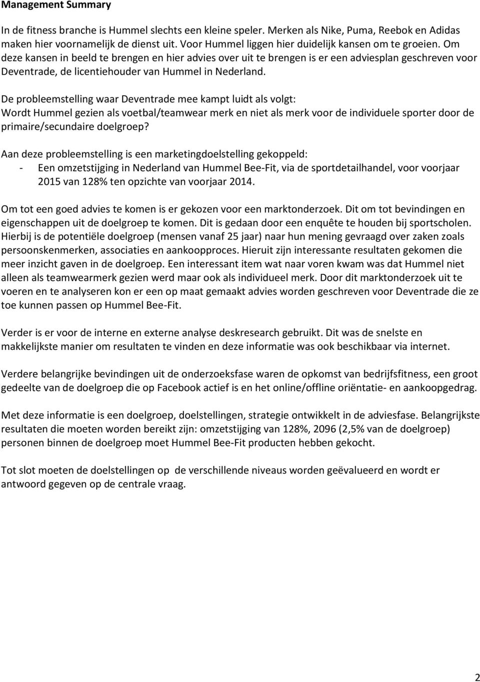 Om deze kansen in beeld te brengen en hier advies over uit te brengen is er een adviesplan geschreven voor Deventrade, de licentiehouder van Hummel in Nederland.