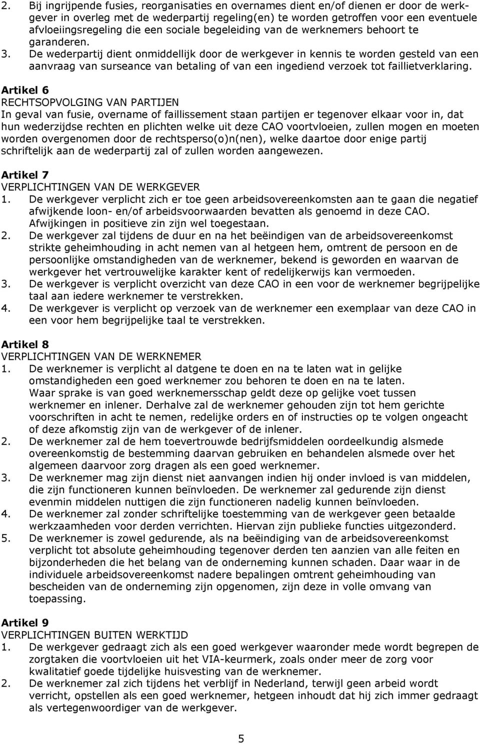 De wederpartij dient onmiddellijk door de werkgever in kennis te worden gesteld van een aanvraag van surseance van betaling of van een ingediend verzoek tot faillietverklaring.