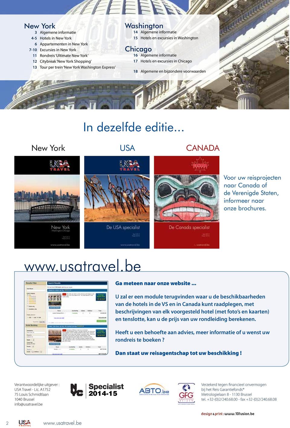 York In dezelfde editie... USA CANADA Voor uw reisprojecten naar Canada of de Verenigde Staten, informeer naar onze brochures. www.usatravel.be Ga meteen naar onze website.