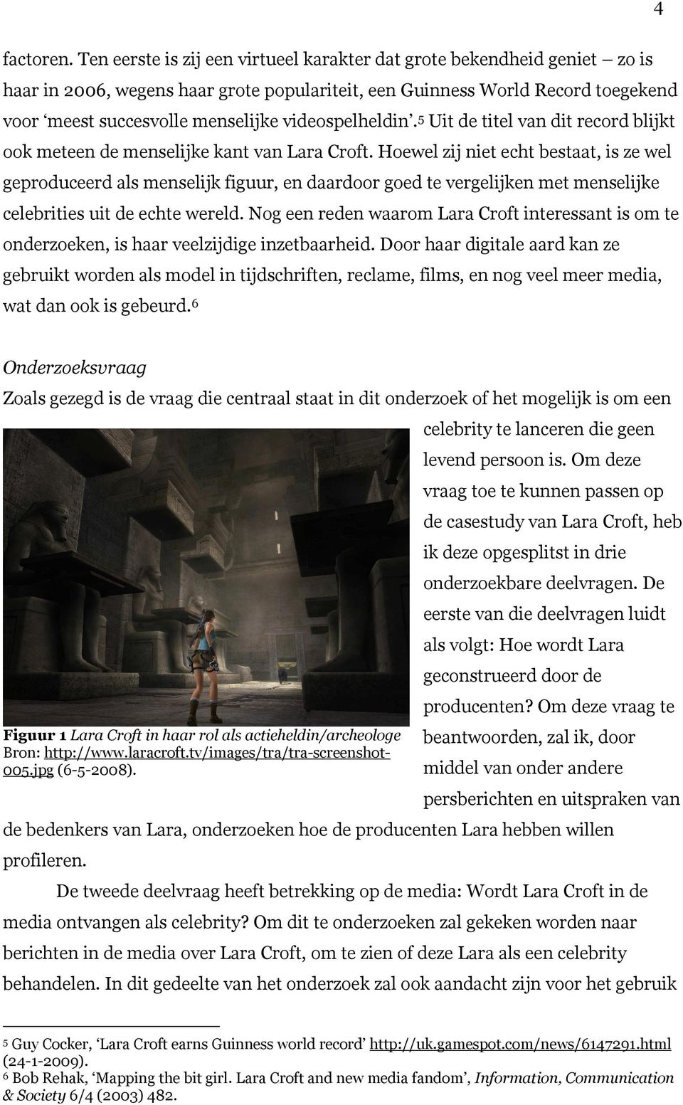 videospelheldin.5 Uit de titel van dit record blijkt ook meteen de menselijke kant van Lara Croft.