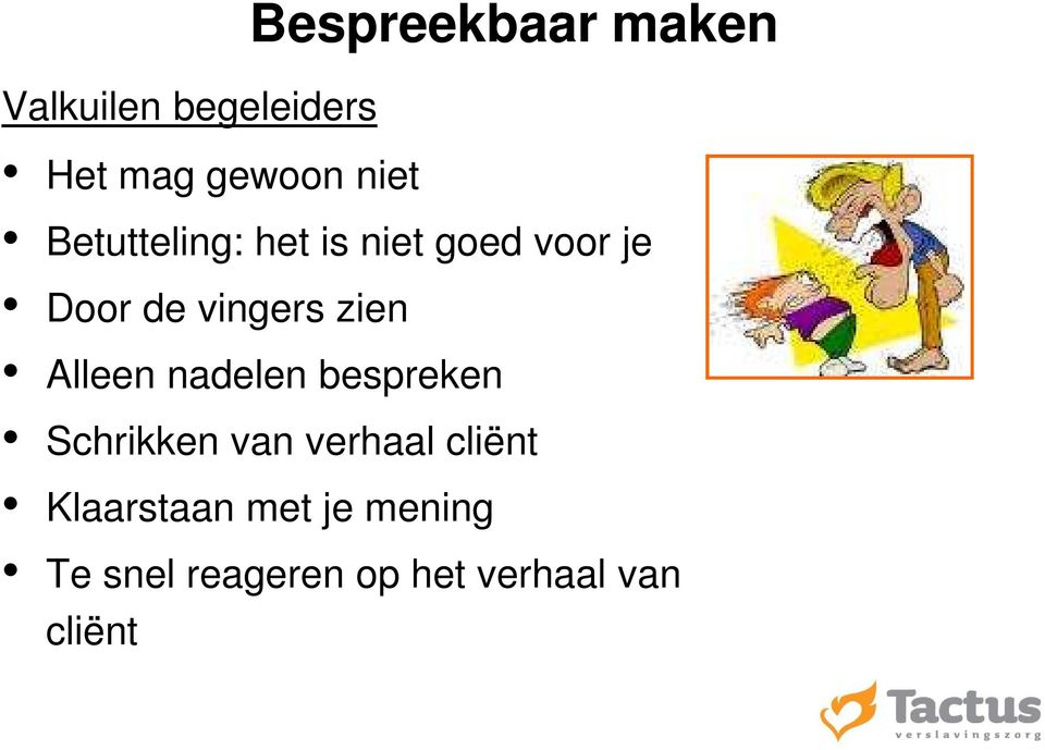 Alleen nadelen bespreken Schrikken van verhaal cliënt