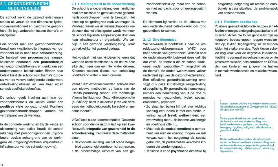 Ze hanteert een procesmatige aanpak, selecteert doordacht een prioriteitenlijst van gezondheidsthema s en denkt aan een ondersteunend beleidskader.