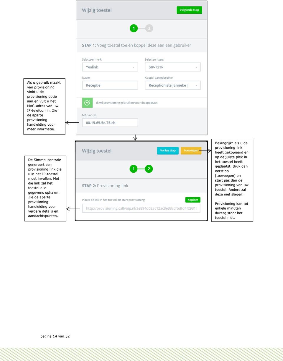 Met die link zal het toestel alle gegevens ophalen. Zie de aparte provisioning handleiding voor verdere details en aandachtspunten.