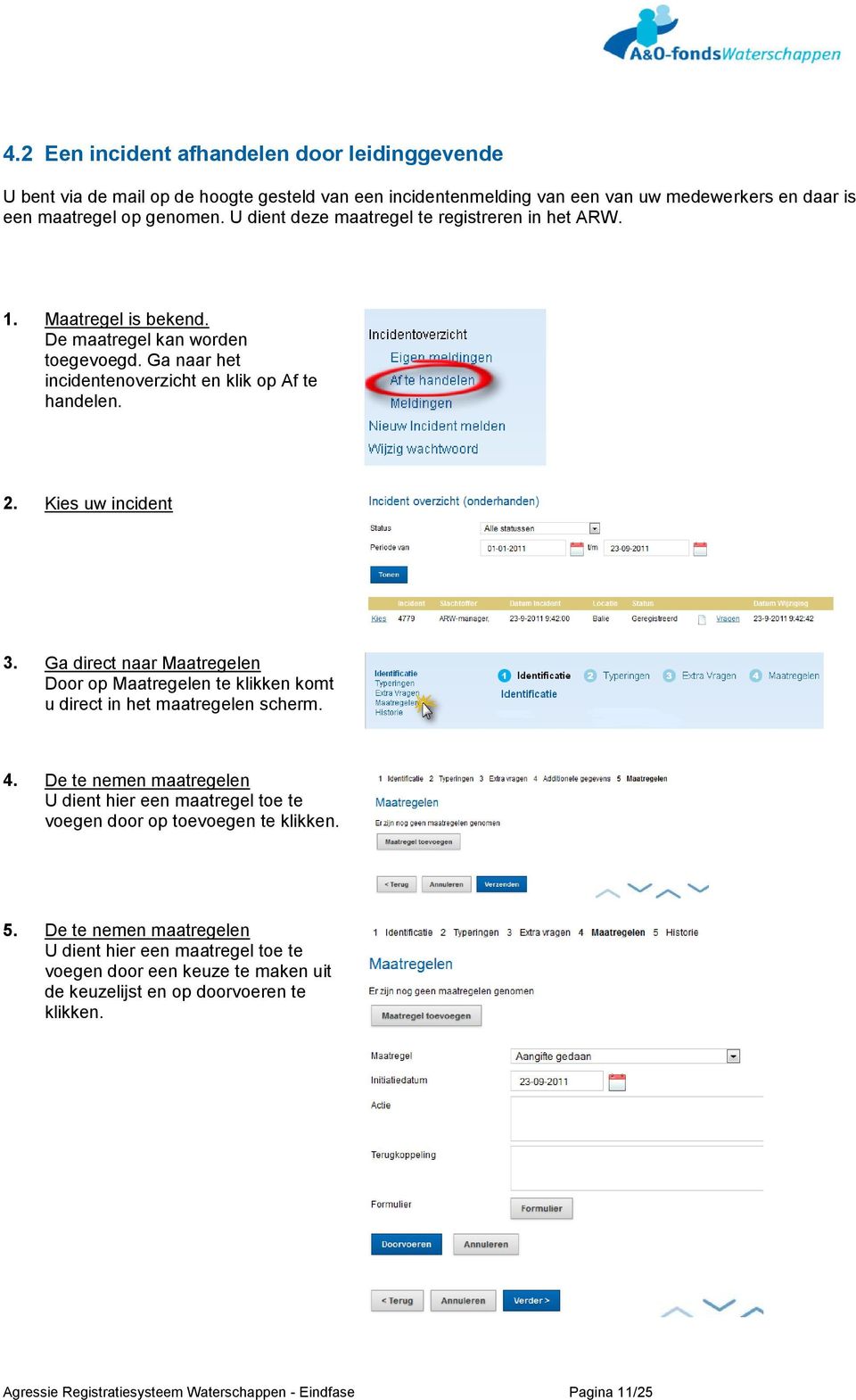 Ga direct naar Maatregelen Door op Maatregelen te klikken komt u direct in het maatregelen scherm. 4.