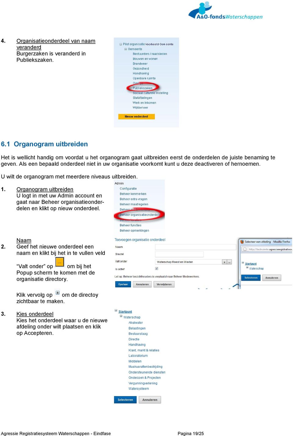 Als een bepaald onderdeel niet in uw organisatie voorkomt kunt u deze deactiveren of hernoemen. U wilt de organogram met meerdere niveaus uitbreiden. 1.