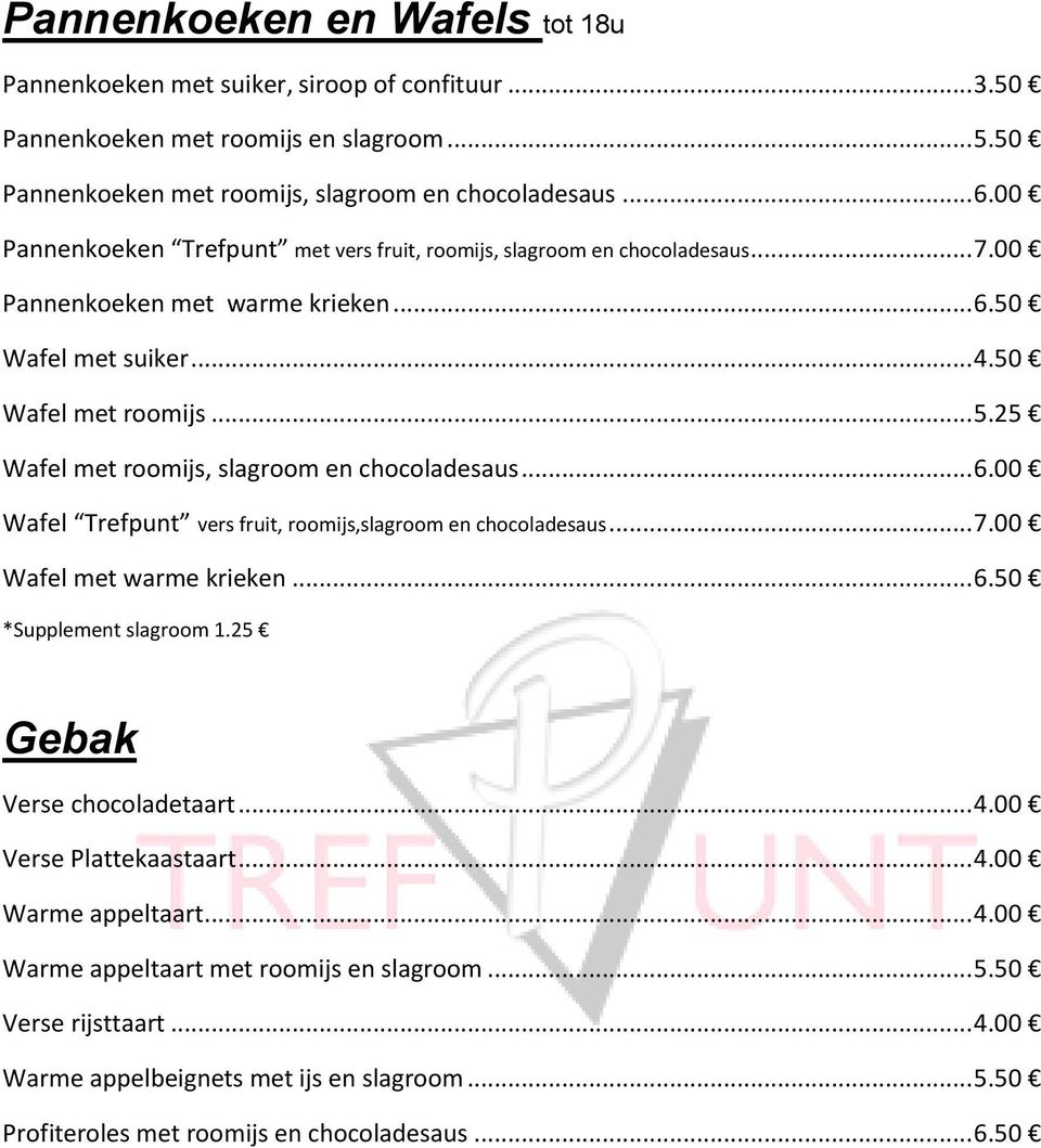 25 Wafel met roomijs, slagroom en chocoladesaus... 6.00 Wafel Trefpunt vers fruit, roomijs,slagroom en chocoladesaus... 7.00 Wafel met warme krieken... 6.50 *Supplement slagroom 1.