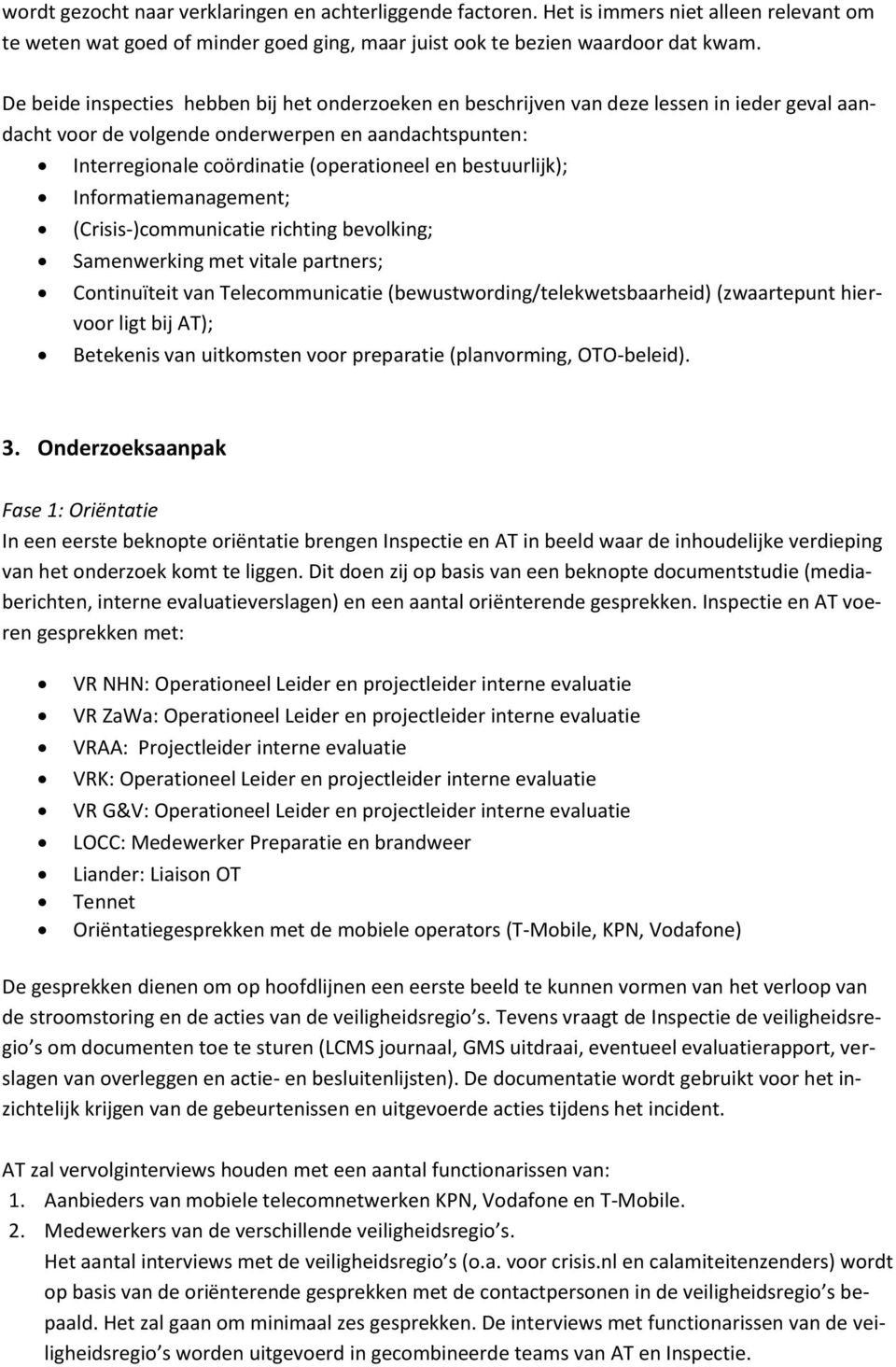 bestuurlijk); Informatiemanagement; (Crisis-)communicatie richting bevolking; Samenwerking met vitale partners; Continuïteit van Telecommunicatie (bewustwording/telekwetsbaarheid) (zwaartepunt