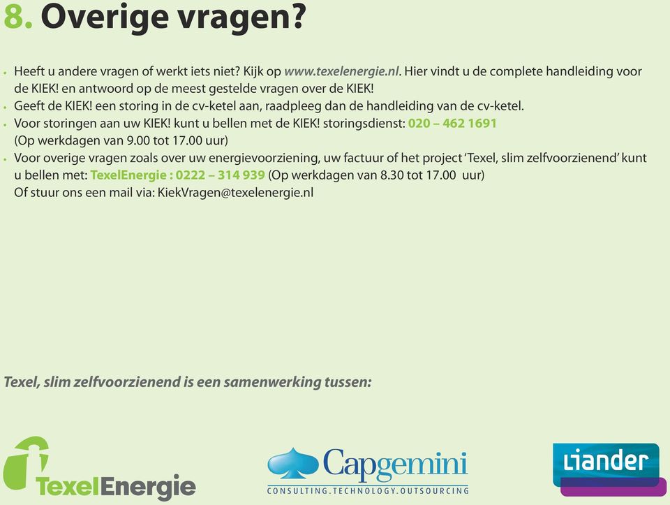 kunt u bellen met de KIEK! storingsdienst: 020 462 1691 (Op werkdagen van 9.00 tot 17.