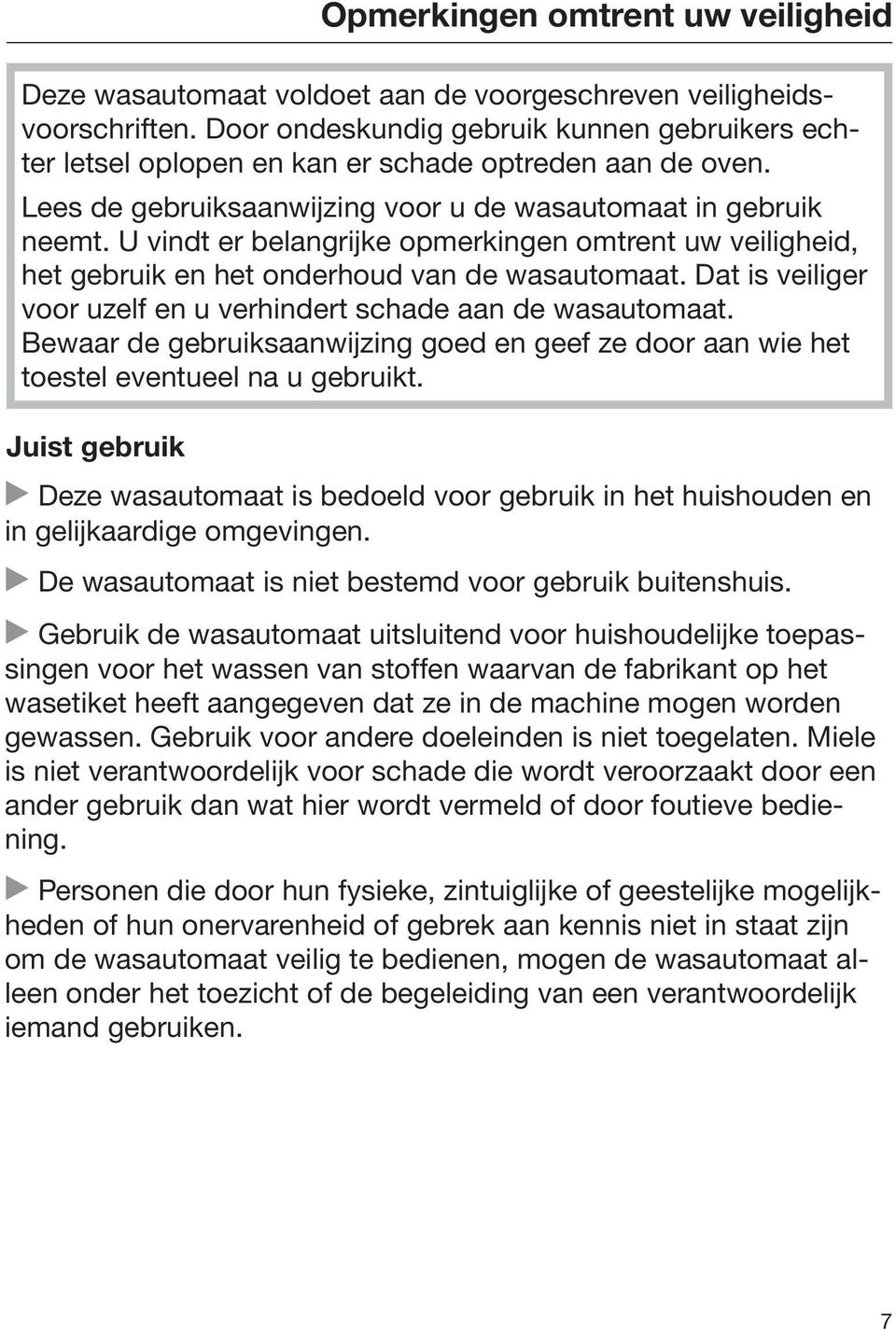 U vindt er belangrijke opmerkingen omtrent uw veiligheid, het gebruik en het onderhoud van de wasautomaat. Dat is veiliger voor uzelf en u verhindert schade aan de wasautomaat.