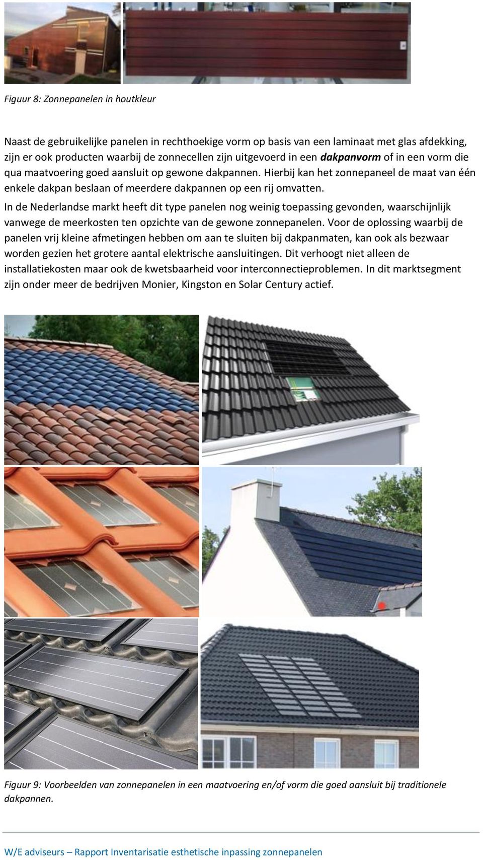 In de Nederlandse markt heeft dit type panelen nog weinig toepassing gevonden, waarschijnlijk vanwege de meerkosten ten opzichte van de gewone zonnepanelen.