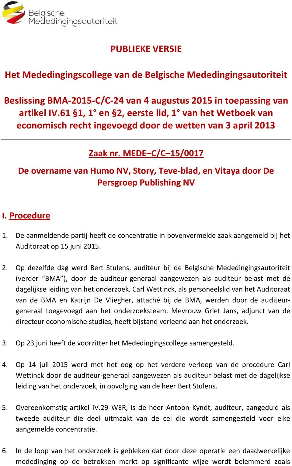 MEDE C/C 15/0017 De overname van Humo NV, Story, Teve-blad, en Vitaya door De Persgroep Publishing NV I. Procedure 1.