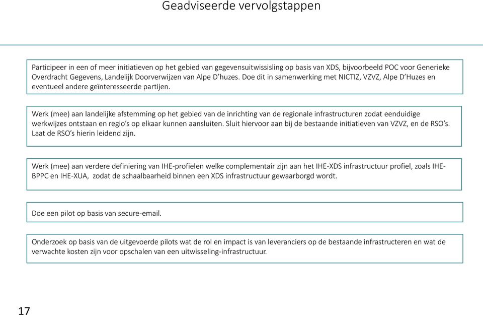 Werk (mee) aan landelijke afstemming op het gebied van de inrichting van de regionale infrastructuren zodat eenduidige werkwijzes ontstaan en regio s op elkaar kunnen aansluiten.