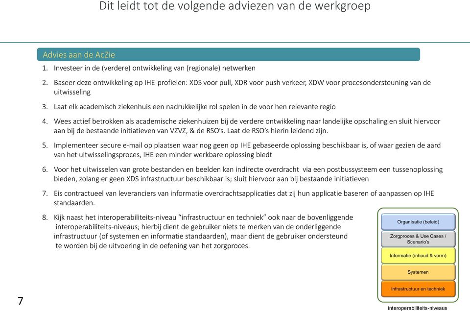 Laat elk academisch ziekenhuis een nadrukkelijke rol spelen in de voor hen relevante regio 4.