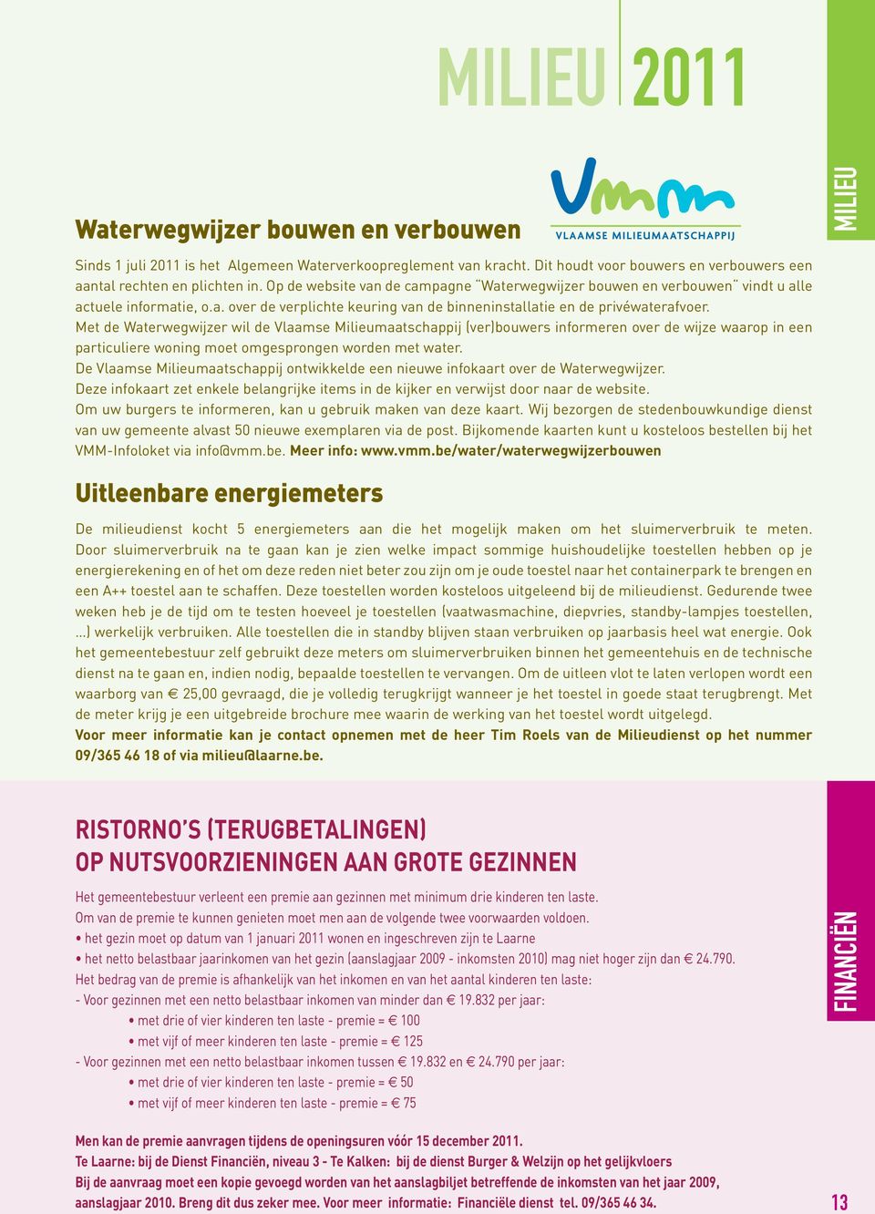 Met de Waterwegwijzer wil de Vlaamse Milieumaatschappij (ver)bouwers informeren over de wijze waarop in een particuliere woning moet omgesprongen worden met water.