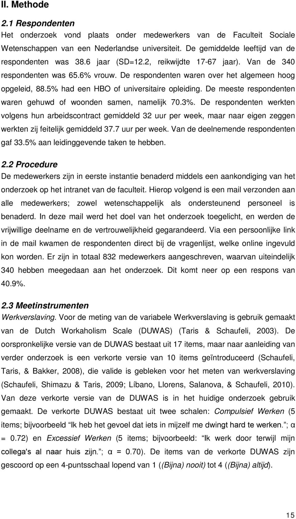 De meeste respondenten waren gehuwd of woonden samen, namelijk 70.3%.