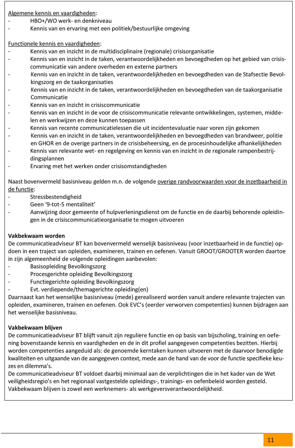 partners - Kennis van en inzicht in de taken, verantwoordelijkheden en bevoegdheden van de Stafsectie Bevolkingszorg en de taakorganisaties - Kennis van en inzicht in de taken, verantwoordelijkheden