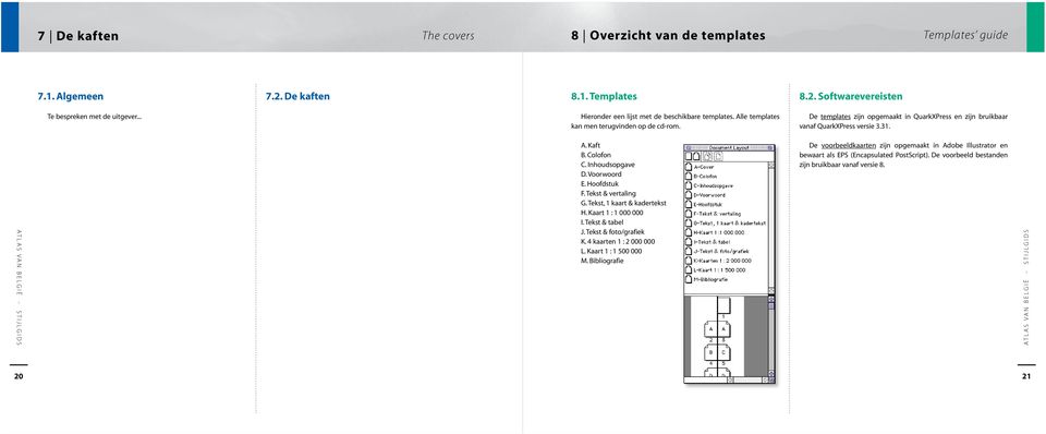 De templates zijn opgemaakt in QuarkXPress en zijn bruikbaar vanaf QuarkXPress versie 3.31. A. Kaft B. Colofon C. Inhoudsopgave D. Voorwoord E. Hoofdstuk F. Tekst & vertaling G.