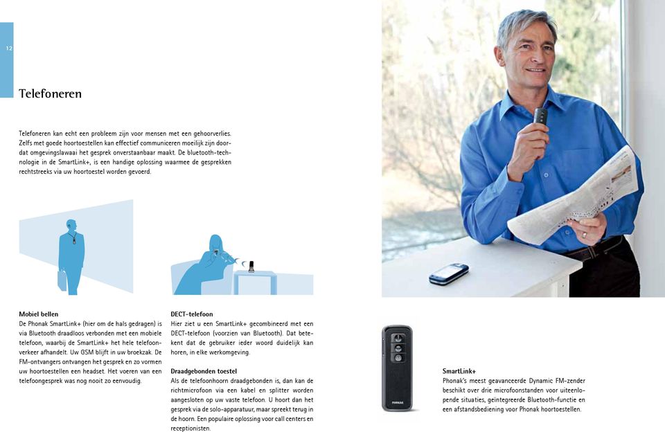 De bluetooth-technologie in de SmartLink+, is een handige oplossing waarmee de gesprekken rechtstreeks via uw hoortoestel worden gevoerd.