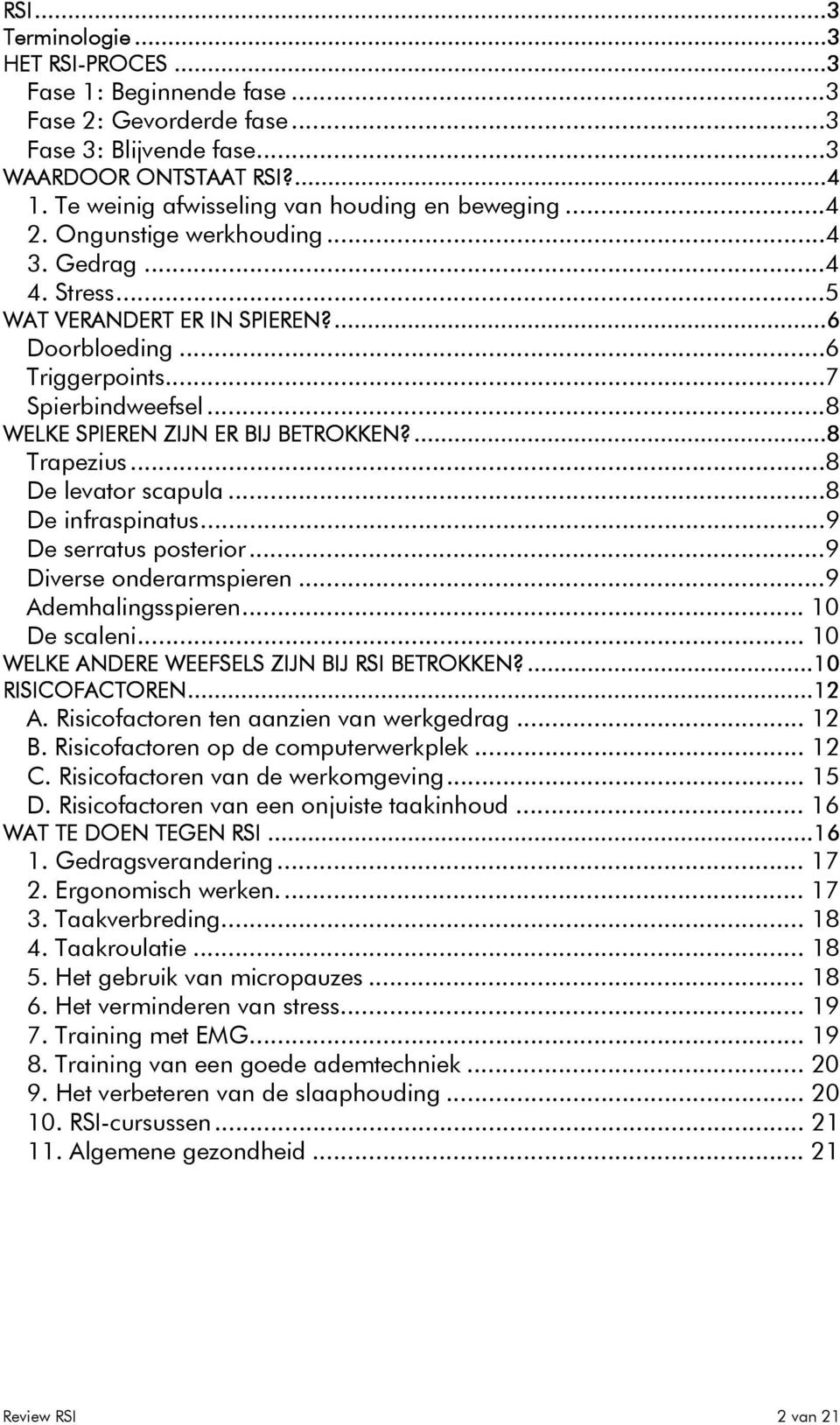 ..8 De levatr scapula...8 De infraspinatus...9 De serratus psterir...9 Diverse nderarmspieren...9 Ademhalingsspieren... 10 De scaleni... 10 WELKE ANDERE WEEFSELS ZIJN BIJ RSI BETROKKEN?