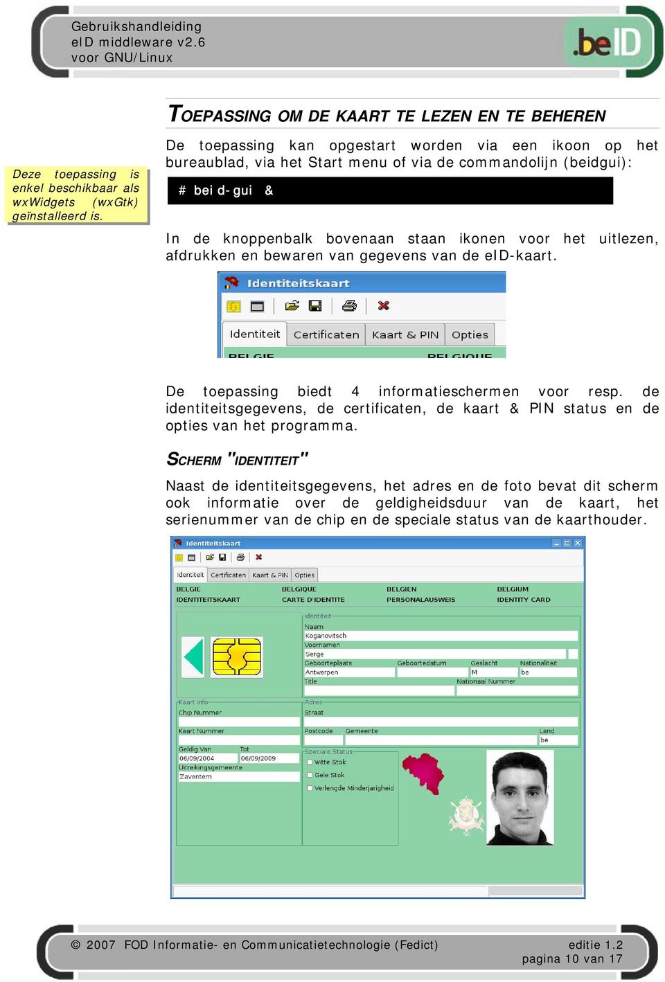 uitlezen, afdrukken en bewaren van gegevens van de eid-kaart. De toepassing biedt 4 informatieschermen voor resp.