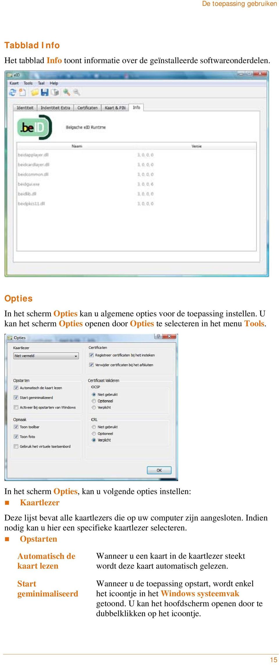 In het scherm Opties, kan u volgende opties instellen: Kaartlezer Deze lijst bevat alle kaartlezers die op uw computer zijn aangesloten.