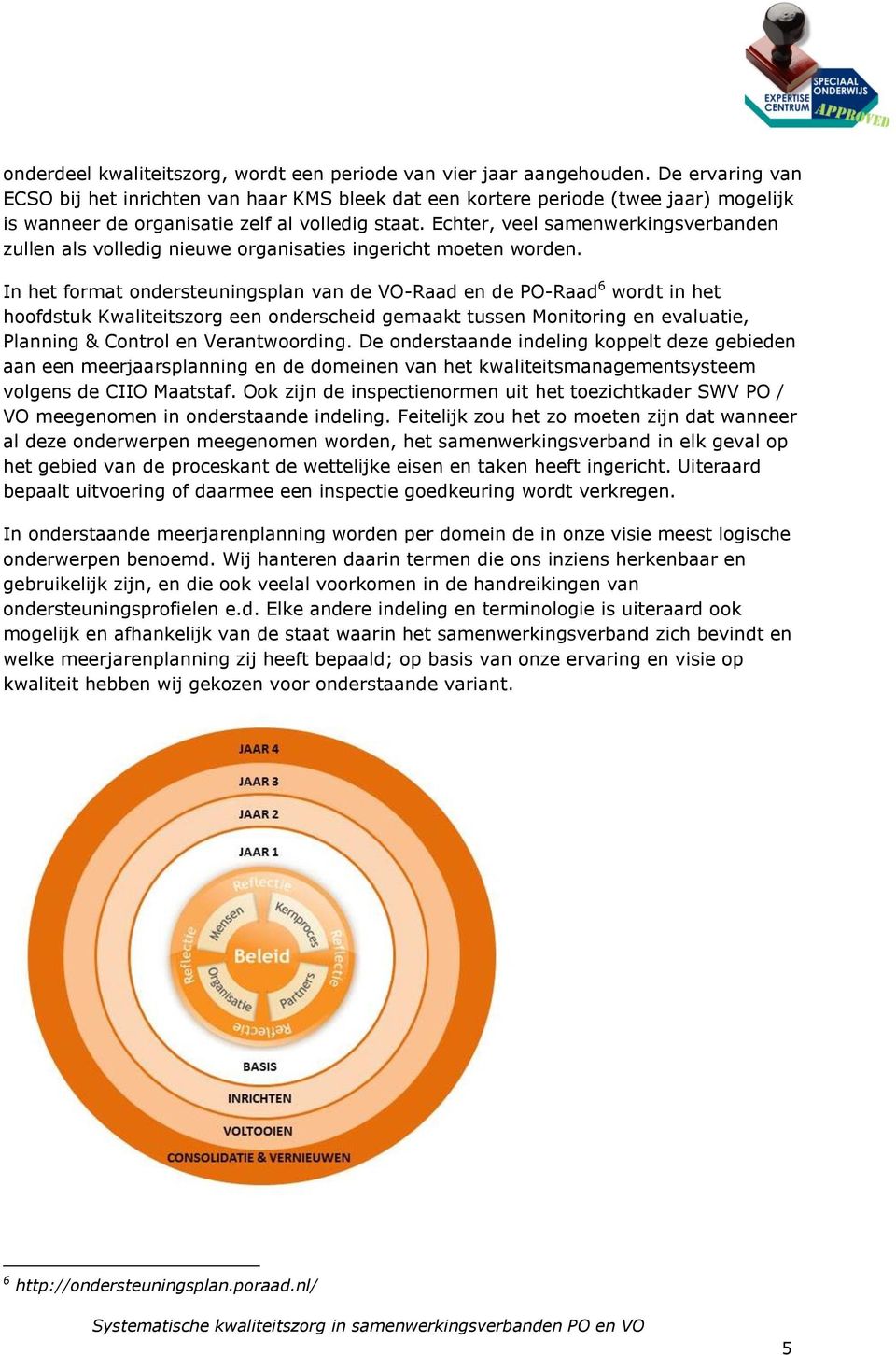 Echter, veel samenwerkingsverbanden zullen als volledig nieuwe organisaties ingericht moeten worden.