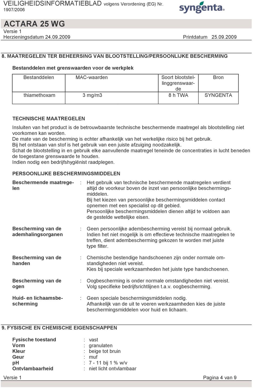 De mate van de bescherming is echter afhankelijk van het werkelijke risico bij het gebruik. Bij het ontstaan van stof is het gebruik van een juiste afzuiging noodzakelijk.