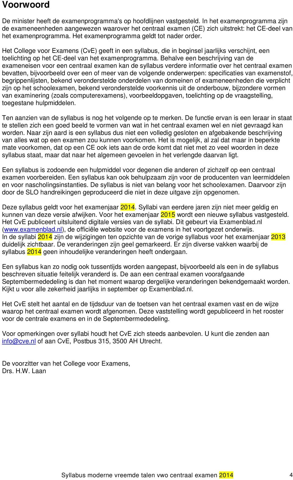 Het College voor Examens (CvE) geeft in een syllabus, die in beginsel jaarlijks verschijnt, een toelichting op het CE-deel van het examenprogramma.