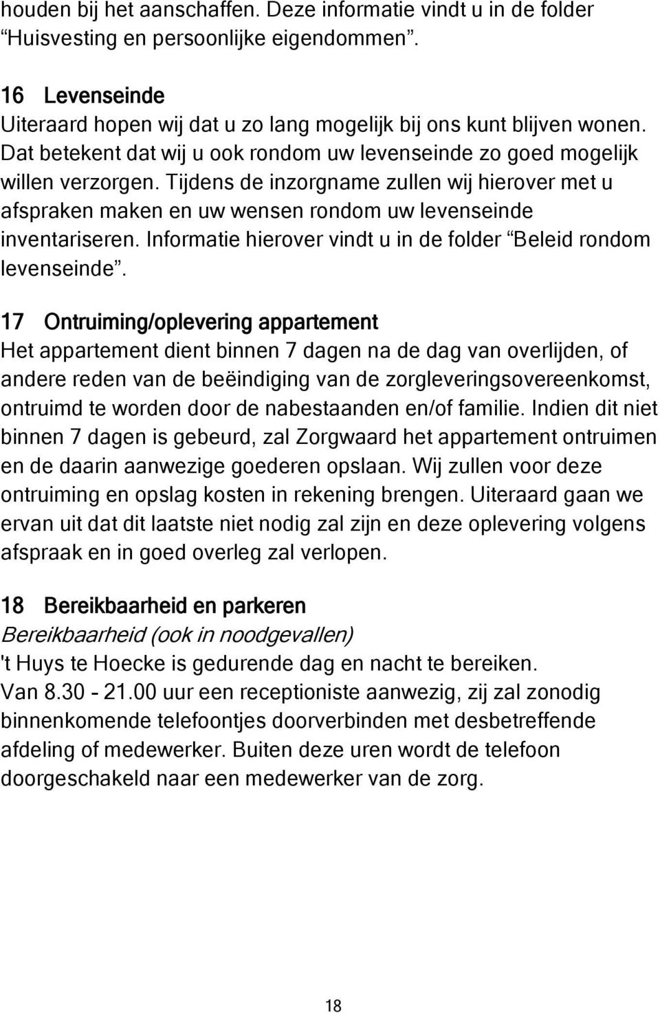 Informatie hierover vindt u in de folder Beleid rondom levenseinde.