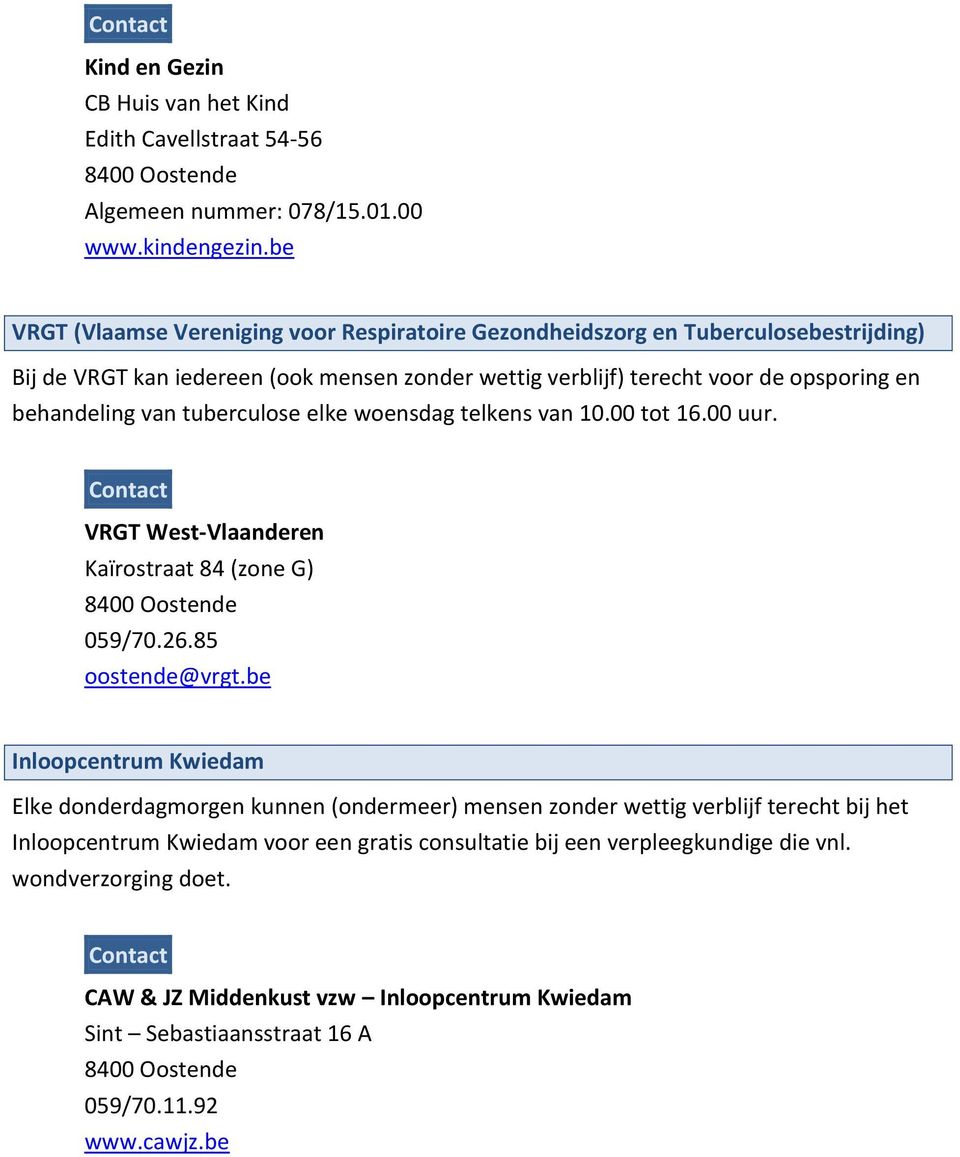 behandeling van tuberculose elke woensdag telkens van 10.00 tot 16.00 uur. VRGT West-Vlaanderen Kaïrostraat 84 (zone G) 059/70.26.85 oostende@vrgt.