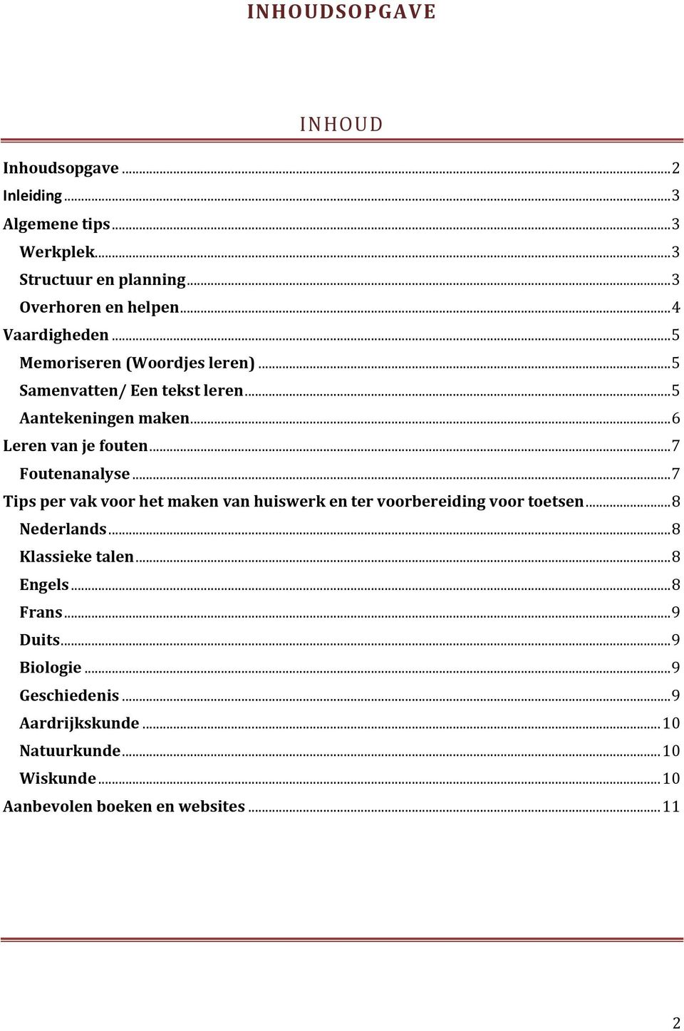 .. 7 Foutenanalyse... 7 Tips per vak voor het maken van huiswerk en ter voorbereiding voor toetsen... 8 Nederlands... 8 Klassieke talen.