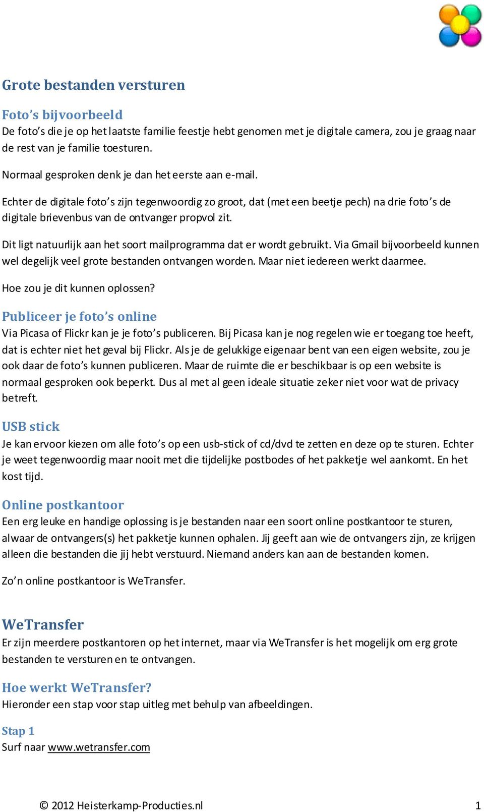 Dit ligt natuurlijk aan het soort mailprogramma dat er wordt gebruikt. Via Gmail bijvoorbeeld kunnen wel degelijk veel grote bestanden ontvangen worden. Maar niet iedereen werkt daarmee.