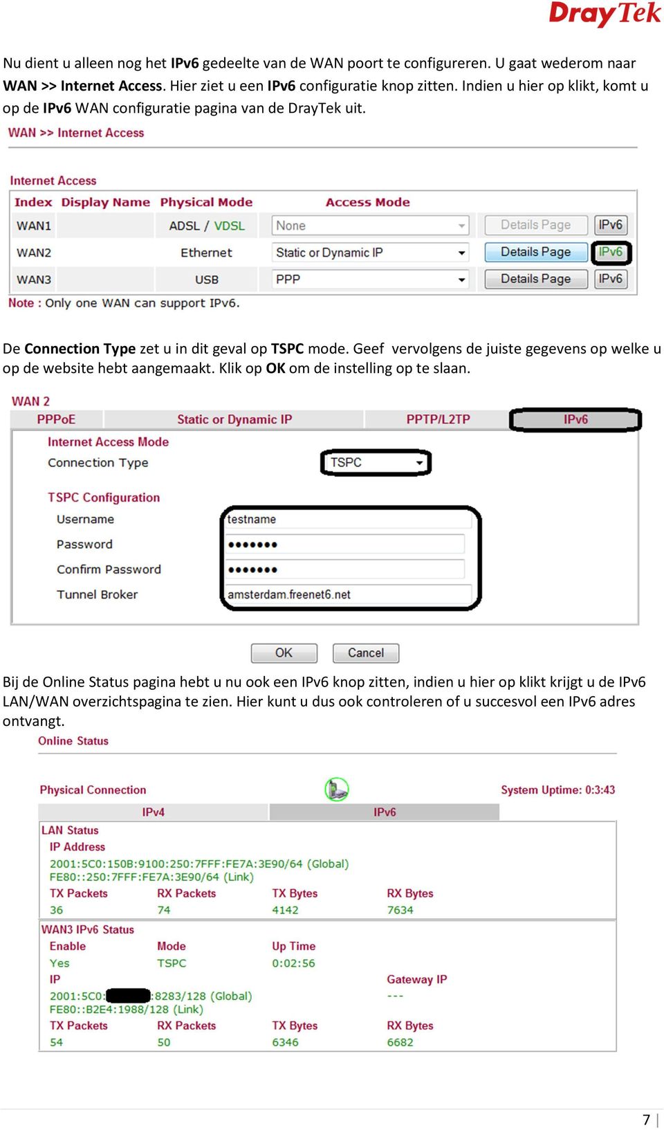 De Connection Type zet u in dit geval op TSPC mode. Geef vervolgens de juiste gegevens op welke u op de website hebt aangemaakt.