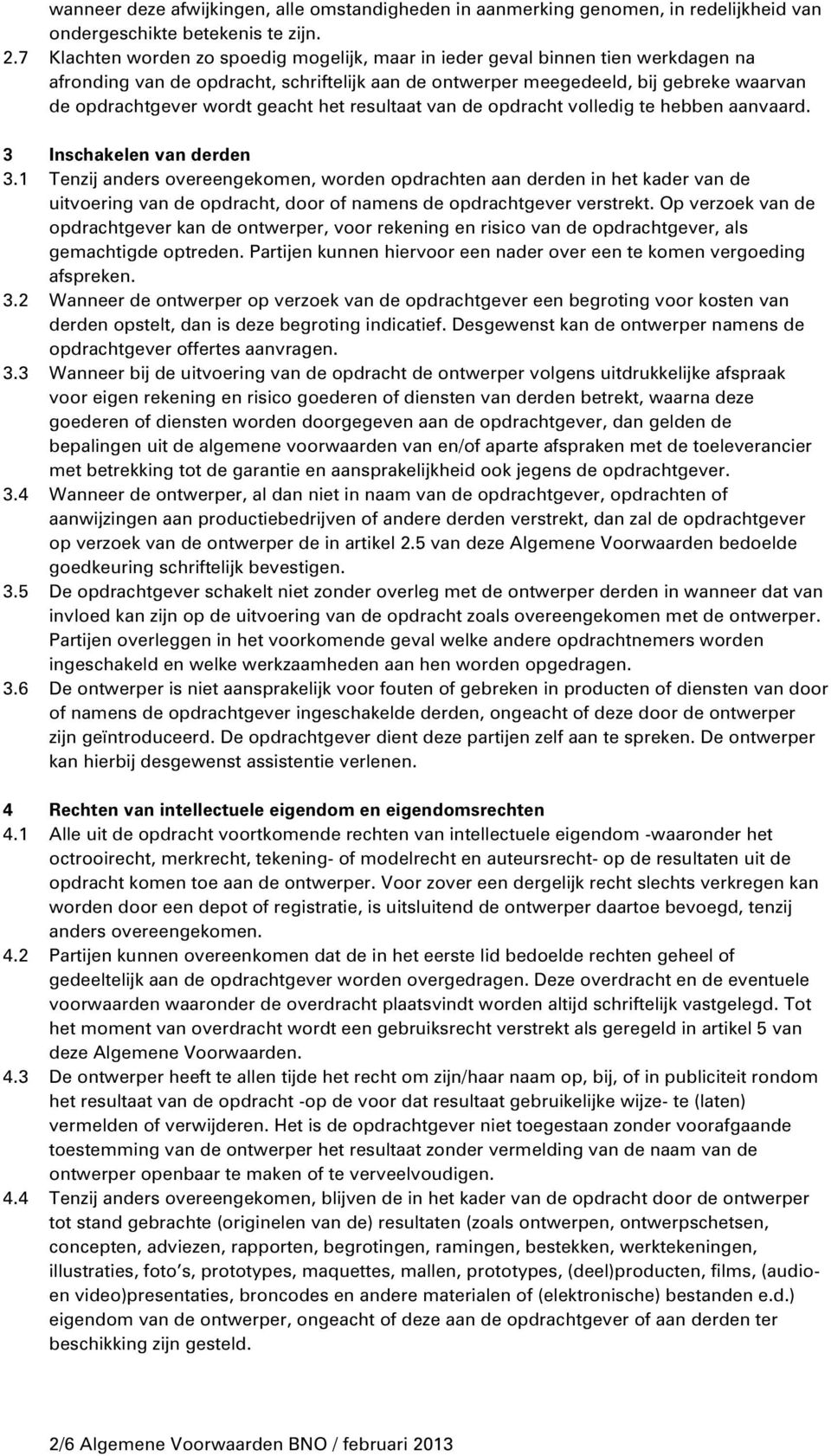 geacht het resultaat van de opdracht volledig te hebben aanvaard. 3 Inschakelen van derden 3.