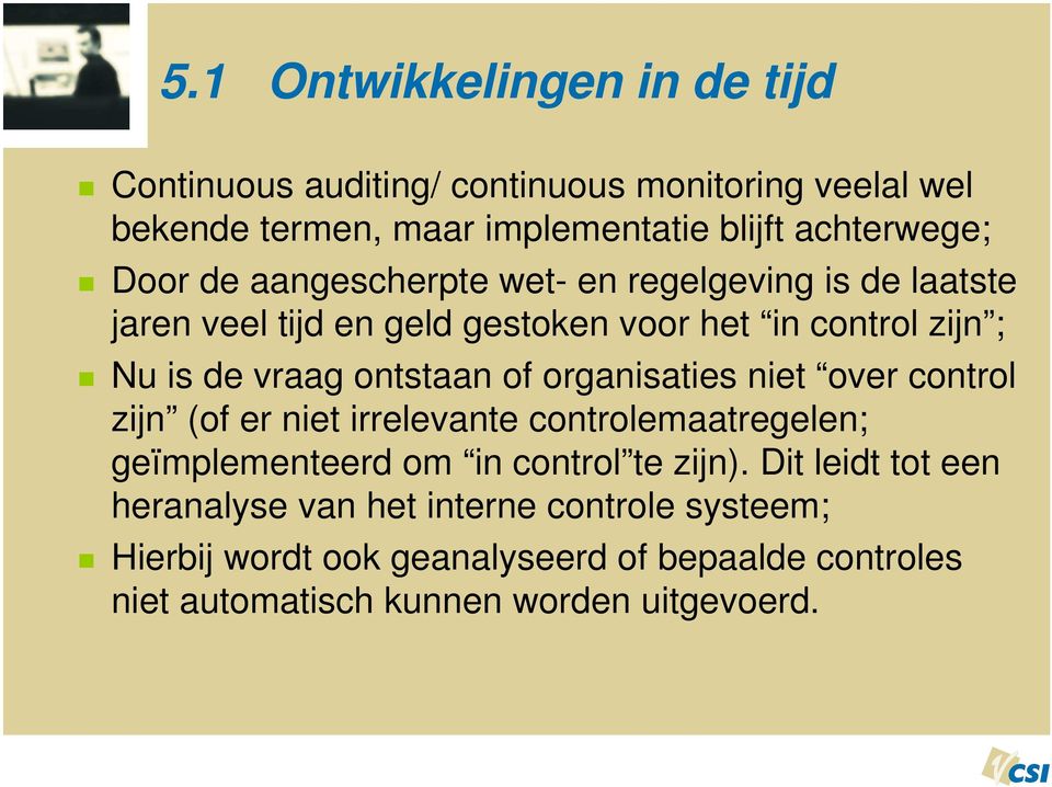 of organisaties niet over control zijn (of er niet irrelevante controlemaatregelen; geïmplementeerd om in control te zijn).