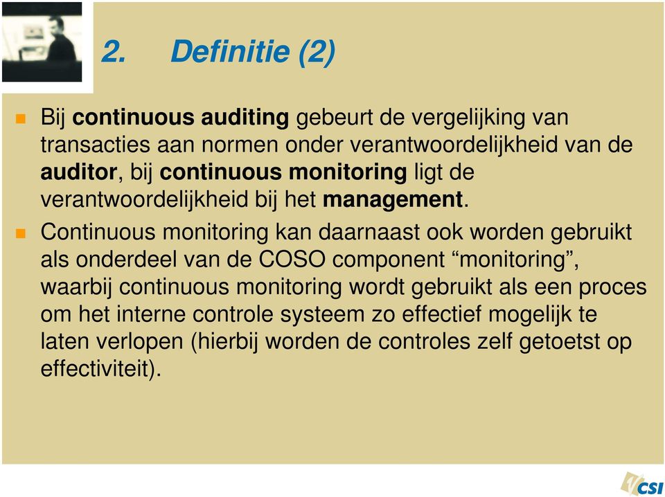 Continuous monitoring kan daarnaast ook worden gebruikt als onderdeel van de COSO component monitoring, waarbij continuous