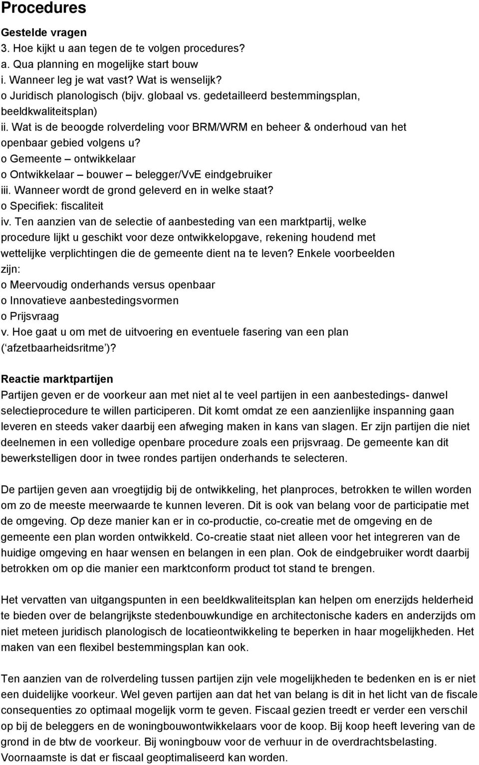 o Gemeente ontwikkelaar o Ontwikkelaar bouwer belegger/vve eindgebruiker iii. Wanneer wordt de grond geleverd en in welke staat? o Specifiek: fiscaliteit iv.