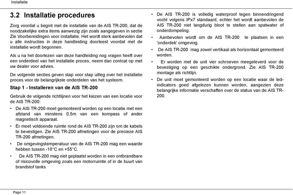 Het wordt sterk aanbevolen dat u alle instructies in deze handleiding doorleest voordat met de installatie wordt begonnen.