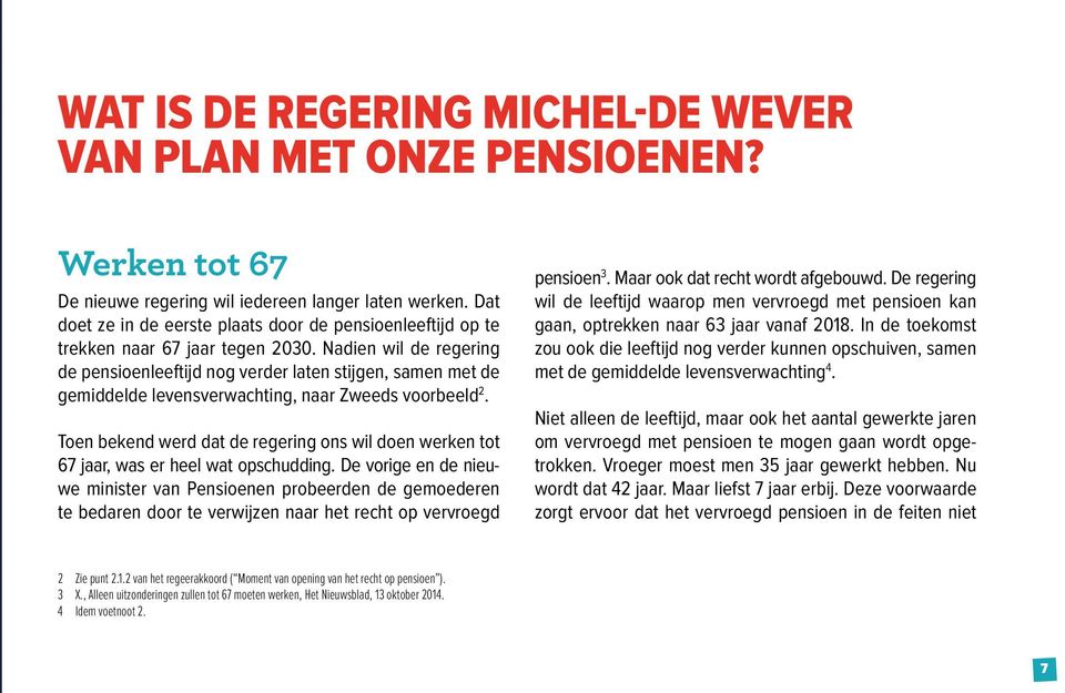Nadien wil de regering de pensioenleeftijd nog verder laten stijgen, samen met de gemiddelde levensverwachting, naar Zweeds voorbeeld 2.