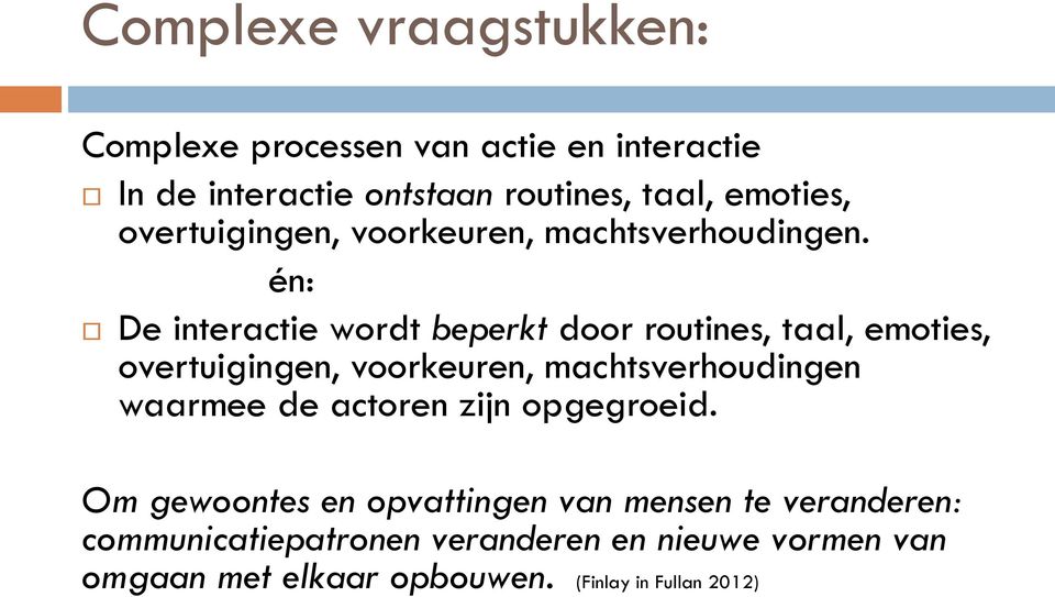 én: De interactie wordt beperkt door routines, taal, emoties, overtuigingen, voorkeuren, machtsverhoudingen waarmee