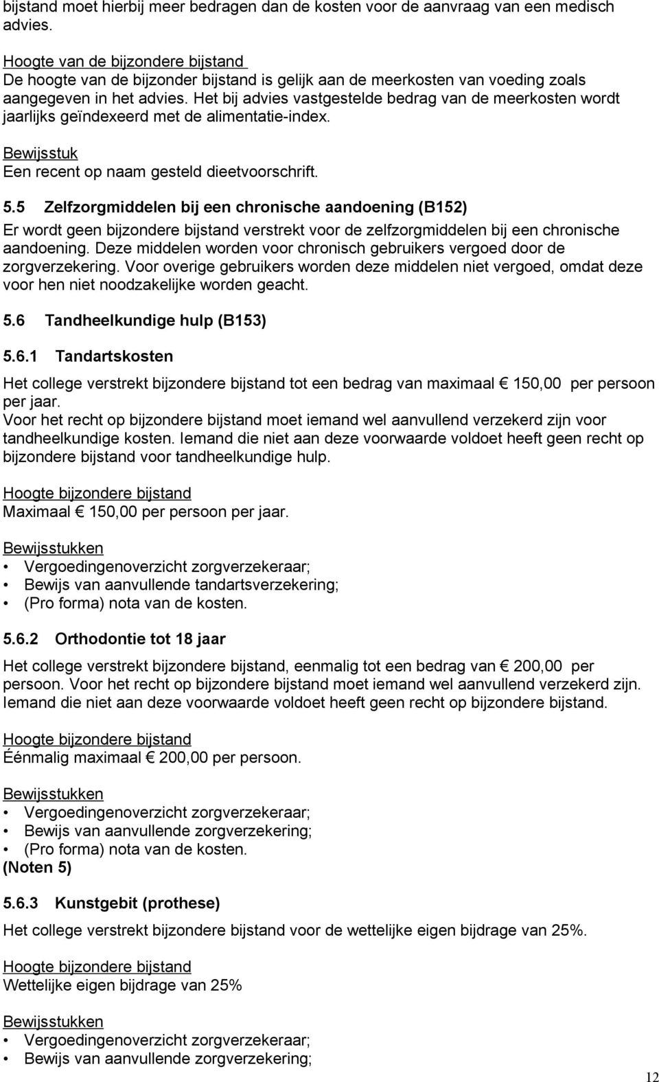 Het bij advies vastgestelde bedrag van de meerkosten wordt jaarlijks geïndexeerd met de alimentatie-index. Bewijsstuk Een recent op naam gesteld dieetvoorschrift. 5.