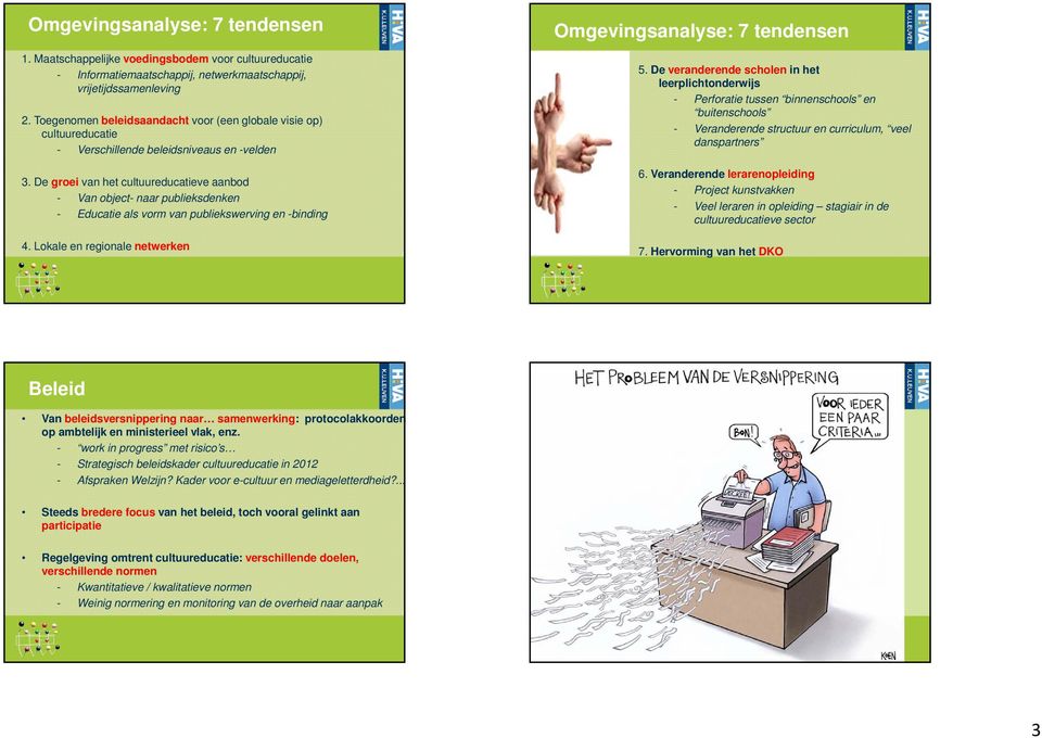 De groei van het cultuureducatieve aanbod - Van object- naar publieksdenken - Educatie als vorm van publiekswerving en -binding 4. Lokale en regionale netwerken Omgevingsanalyse: 7 tendensen 5.