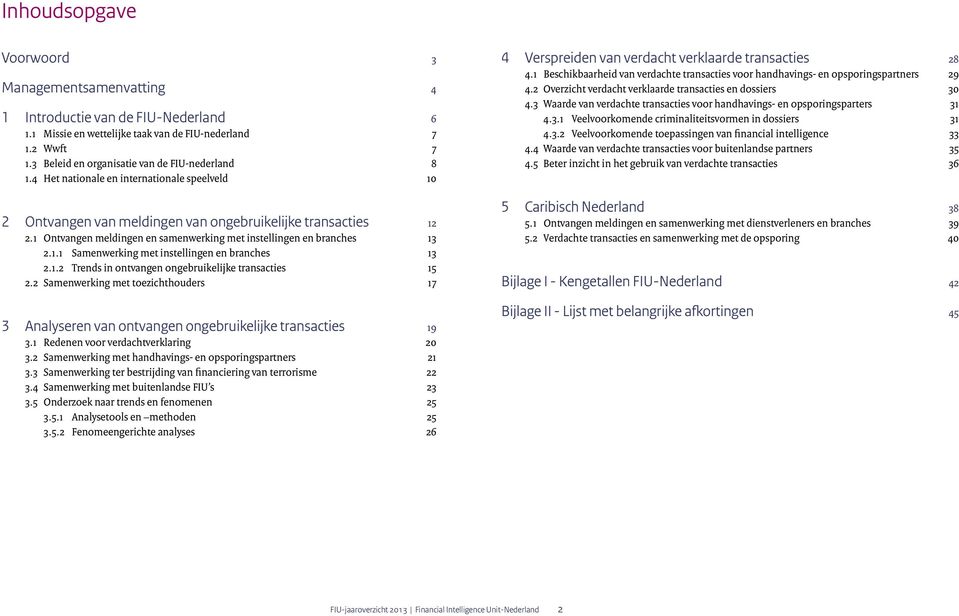 1 Ontvangen meldingen en samenwerking met instellingen en branches 13 2.1.1 Samenwerking met instellingen en branches 13 2.1.2 Trends in ontvangen ongebruikelijke transacties 15 2.