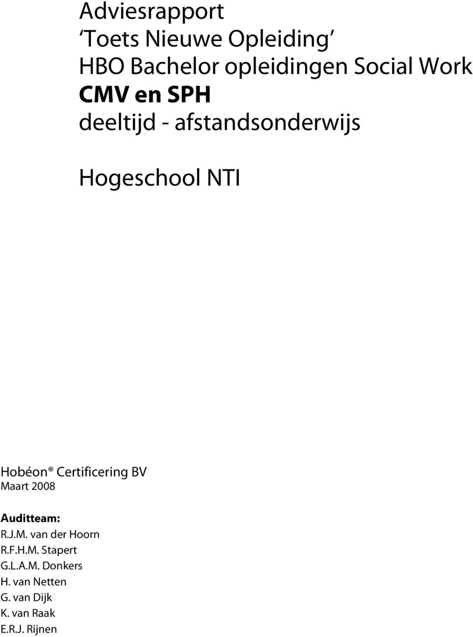 Certificering BV Maart 2008 Auditteam: R.J.M. van der Hoorn R.F.H.M. Stapert G.