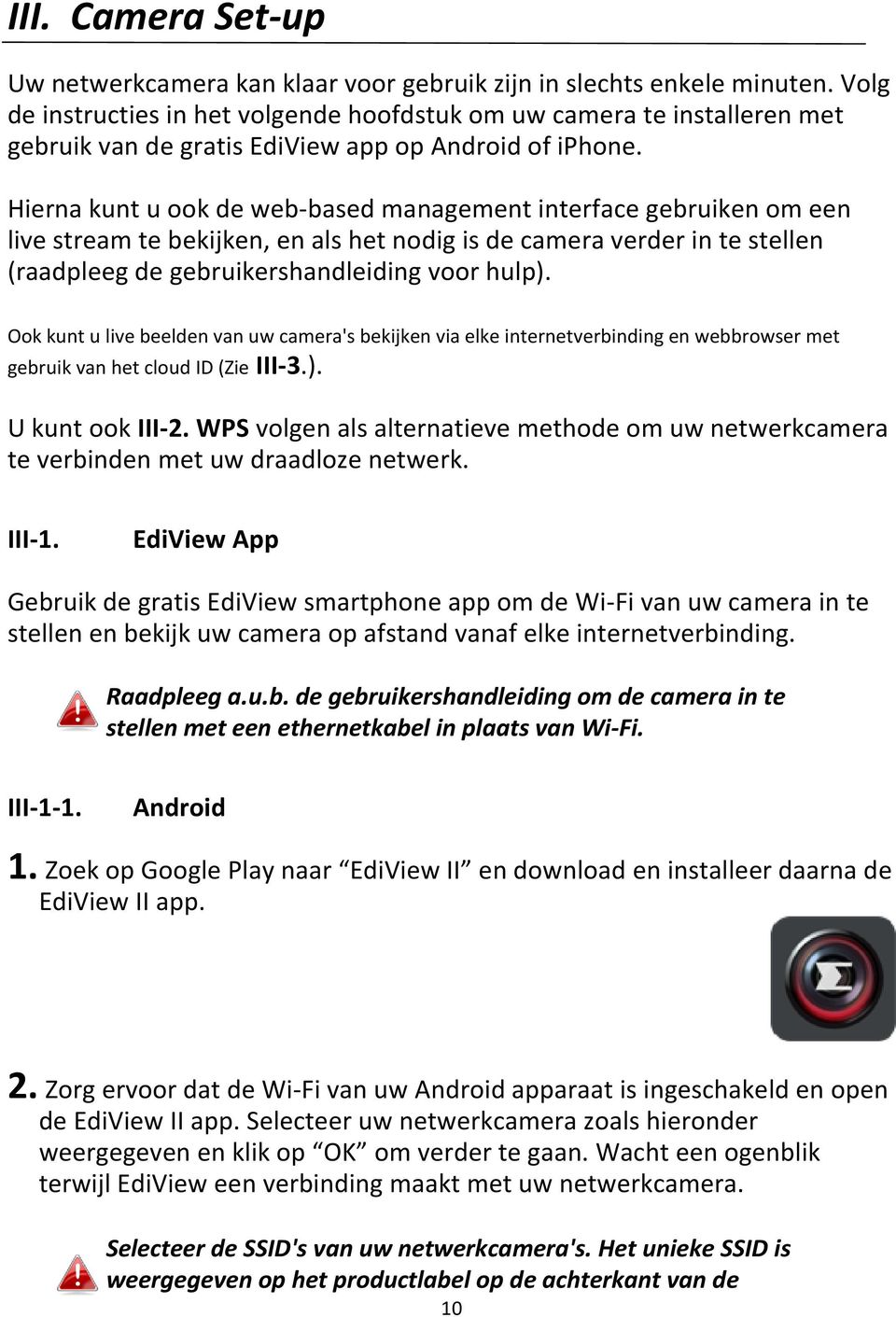 Hierna kunt u ook de web-based management interface gebruiken om een live stream te bekijken, en als het nodig is de camera verder in te stellen (raadpleeg de gebruikershandleiding voor hulp).