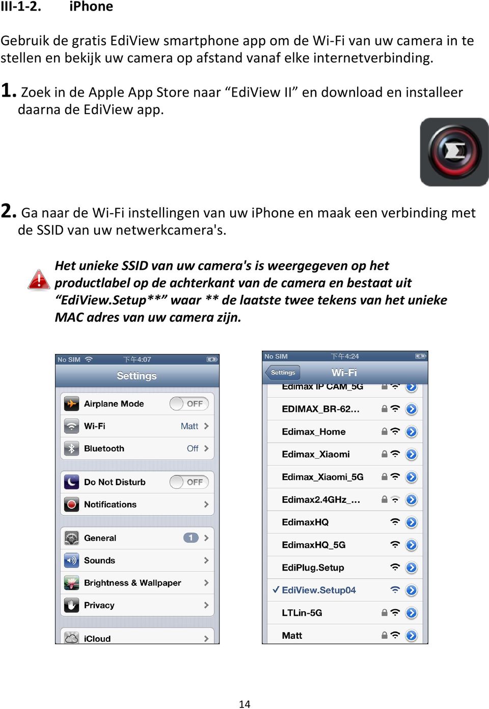 internetverbinding. 1. Zoek in de Apple App Store naar EdiView II en download en installeer daarna de EdiView app. 2.