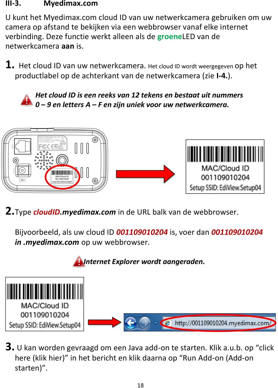 Het cloud ID wordt weergegeven op het productlabel op de achterkant van de netwerkcamera (zie I-4.).