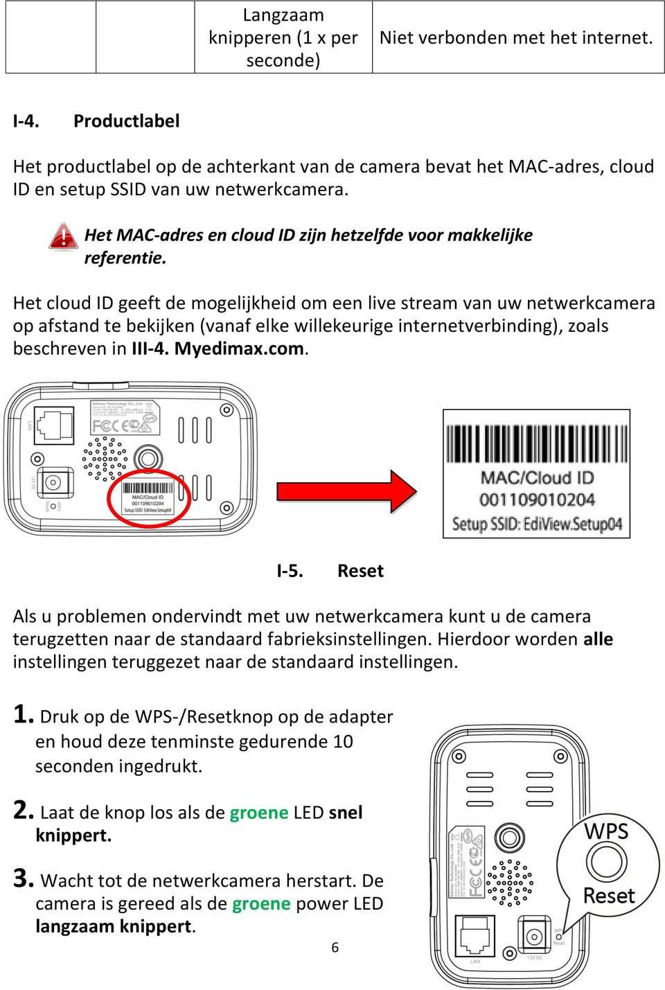 Het cloud ID geeft de mogelijkheid om een live stream van uw netwerkcamera op afstand te bekijken (vanaf elke willekeurige internetverbinding), zoals beschreven in III-4. Myedimax.com. I-5.