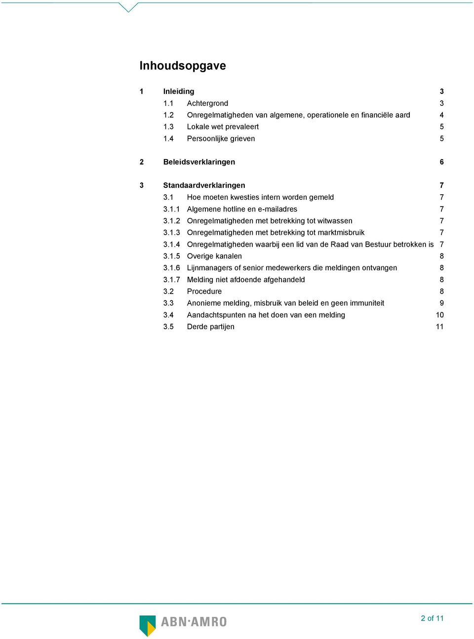 1.3 Onregelmatigheden met betrekking tot marktmisbruik 7 3.1.4 Onregelmatigheden waarbij een lid van de Raad van Bestuur betrokken is 7 3.1.5 Overige kanalen 8 3.1.6 Lijnmanagers of senior medewerkers die meldingen ontvangen 8 3.